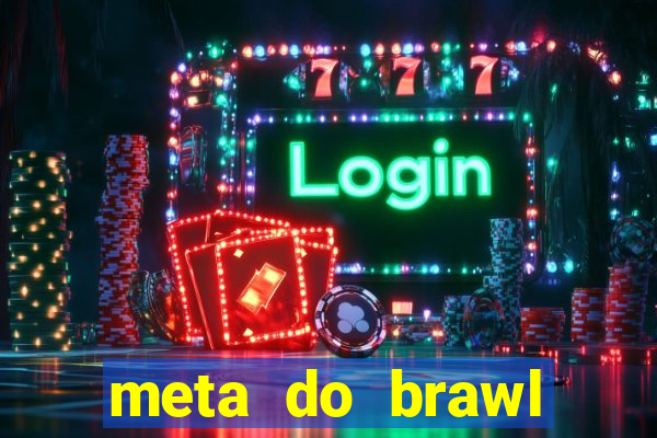 meta do brawl stars 2024